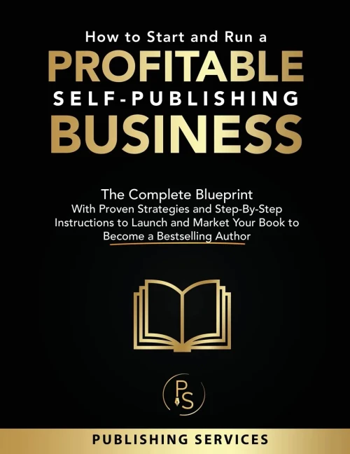 How to Start and Run a Profitable Self-Publishing Business: The Complete Blueprint With Proven Strategies and Step-By-Step Instructions to Launch and - (Paperback or Softback)