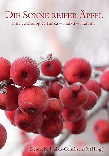 Die Sonne Reifer ?Äpfel: Eine Anthologie: Tanka - Haiku - Haibun (German Edition)