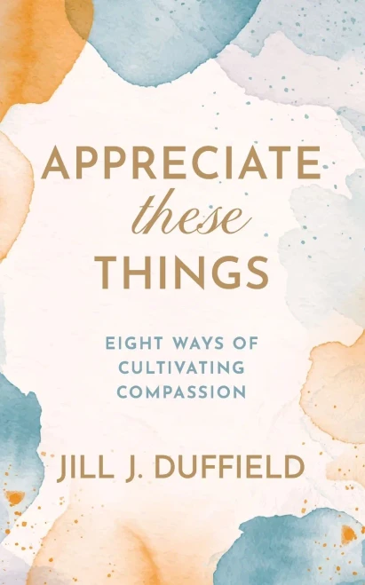 Appreciate These Things: Eight Ways of Cultivating Compassion