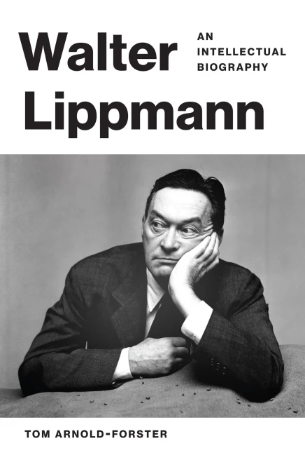 Walter Lippmann: An Intellectual Biography