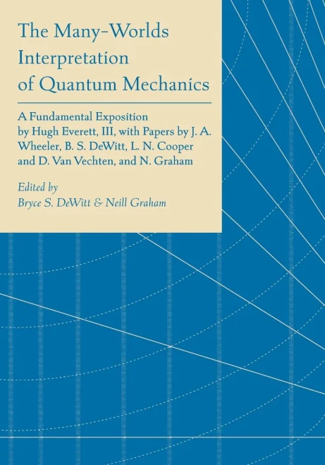 The Many-Worlds Interpretation of Quantum Mechanics: A Fundamental Exposition by Hugh Everett, III, with Papers by J. A. Wheeler, B. S. Dewitt, L. N. - (Paperback or Softback)