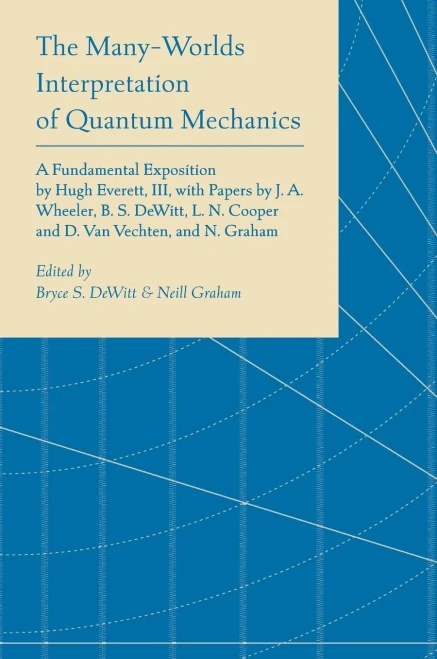 The Many-Worlds Interpretation of Quantum Mechanics: A Fundamental Exposition by Hugh Everett, III, with Papers by J. A. Wheeler, B. S. Dewitt, L. N. - (Hardback or Cased Book)