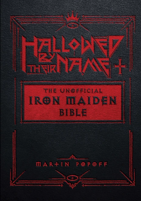 Hallowed by Their Name: The Unofficial Iron Maiden Bible (a Fully Illustrated Album-By-Album Tribute to the Legendary Heavy Metal Band with Photos, Al