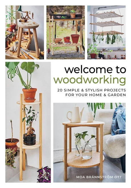 Welcome to Woodworking: 20 Simple & Stylish Projects for Your Home & Garden