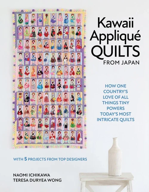 Kawaii Appliqué Quilts from Japan: How One Country's Love of All Things Tiny Powers Today's Most Intricate Quilts (with 5 Projects from Top Designers)