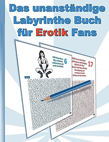Das Unanst?Ändige Labyrinthe Buch F??R Erotik Fans: F??R Erwachsene; Erotische Spr??Che Und Hei??e Frauen In Sexy Posen; Labyrinth, Weihnachten, Ostern, ... Aktivit?Ñtsbuch, Mitmachbuch (German Edition)