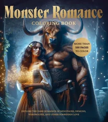 Monster Romance Coloring Book: Explore the Dark Romance of Minotaurs, Demons, Werewolves, and Other Forbidden Love - More Than 100 Pages to Color