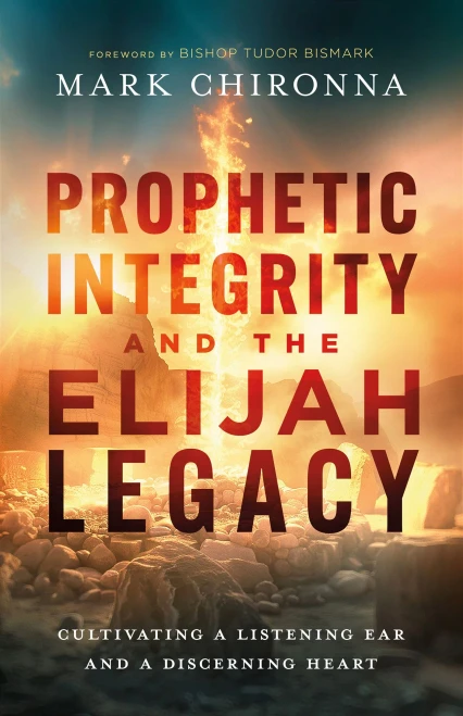 Prophetic Integrity and the Elijah Legacy: Cultivating a Listening Ear and a Discerning Heart - (Paperback or Softback)