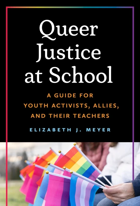 Queer Justice at School: A Guide for Youth Activists, Allies, and Their Teachers - (Paperback or Softback)