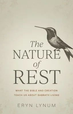The Nature of Rest: What the Bible and Creation Teach Us about Sabbath Living