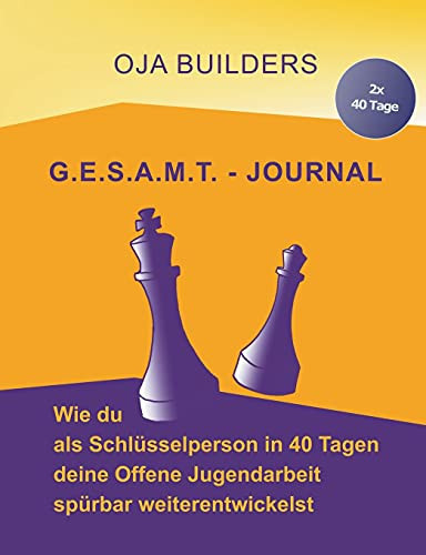 G.E.S.A.M.T.-Journal: Wie Du Als Schl??Sselperson In 40 Tagen Deine Offene Jugendarbeit Sp??Rbar Weiterentwickelst (German Edition)