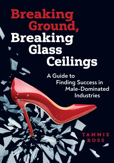 Breaking Ground, Breaking Glass Ceilings: A Guide for Finding Success in Male-Dominated Industries