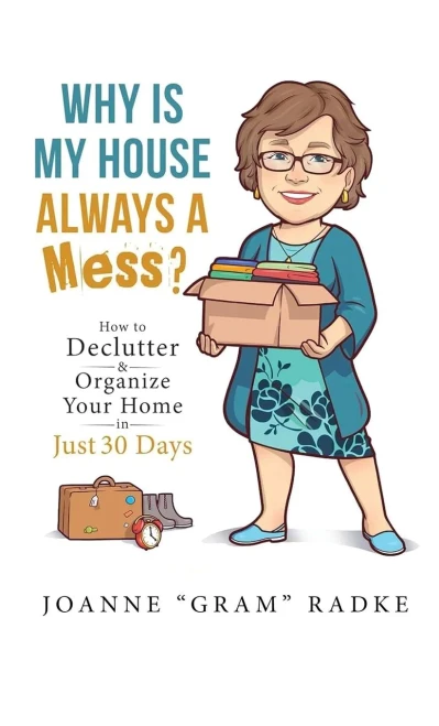 Why Is My House Always A Mess?: How to Declutter & Organize Your Home in Just 30 Days - (Hardback or Cased Book)
