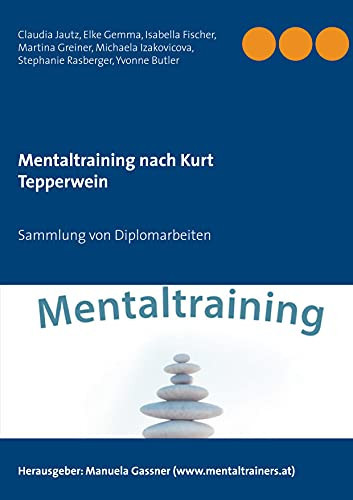 Mentaltraining Nach Kurt Tepperwein: Sammlung Von Diplomarbeiten (German Edition)