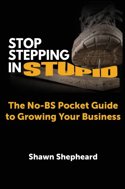 Stop Stepping in Stupid: The No-BS Pocket Guide to Growing Your Business