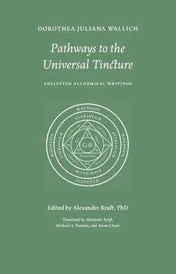 Pathways to the Universal Tincture: Collected Alchemical Writings - (Paperback or Softback)
