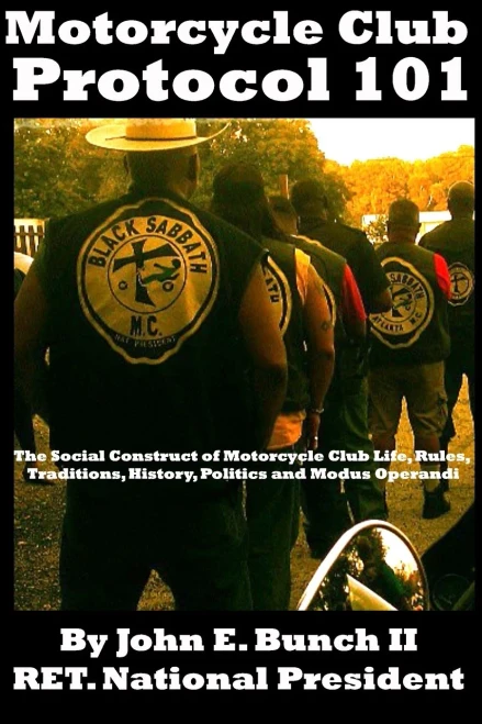 Motorcycle Club Protocol 101: The Social Construct of Motorcycle Club Life, Rules, Traditions, History, and Modus Operandi