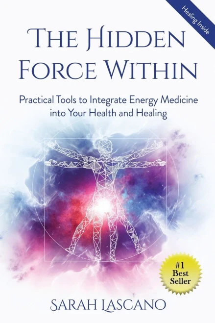 The Hidden Force Within: Practical Tools to Integrate Energy Medicine into Your Health and Healing