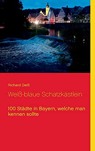 Wei??-Blaue Schatzk?Ñstlein: 100 St?Ñdte In Bayern, Welche Man Kennen Sollte (German Edition)