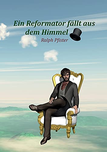 Ein Reformator F?Ñllt Aus Dem Himmel (German Edition)