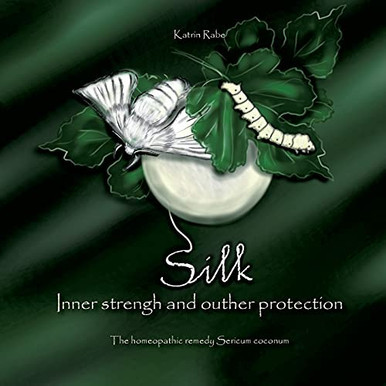Silk - Inner Strength And Outer Protection: The Homeopathic Remedy Sericum Coconum