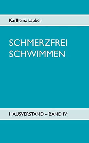 Schmerzfrei Schwimmen - Hausverstand Band Iv (German Edition)