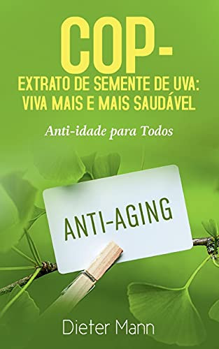 Cop - Extrato De Semente De Uva: Viva Mais E Mais Saud?Ível: Anti-Idade Para Todos (Portuguese Edition)