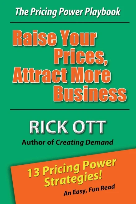 Raise Your Prices, Attract More Business: The Pricing Power Playbook