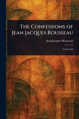 The Confessions of Jean Jacques Rousseau - 9781022912076