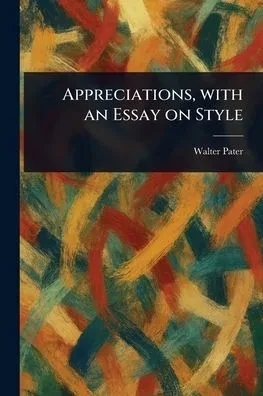 Appreciations, With an Essay on Style - (Paperback or Softback)
