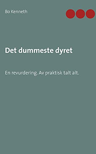 Det Dummeste Dyret: En Revurdering. Av Praktisk Talt Alt. (Norwegian Edition)