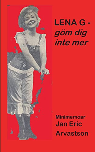 Lena G - G??M Dig Inte Mer!: Minimemoar - Till Minne Av En ?Ñlskad V?Ñninna... (Swedish Edition)