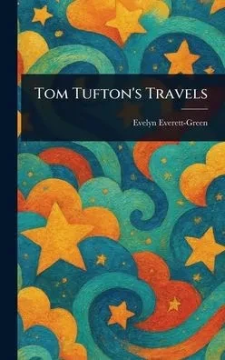 Tom Tufton's Travels - (Hardback or Cased Book)
