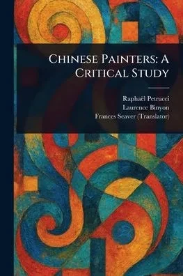Chinese Painters: A Critical Study