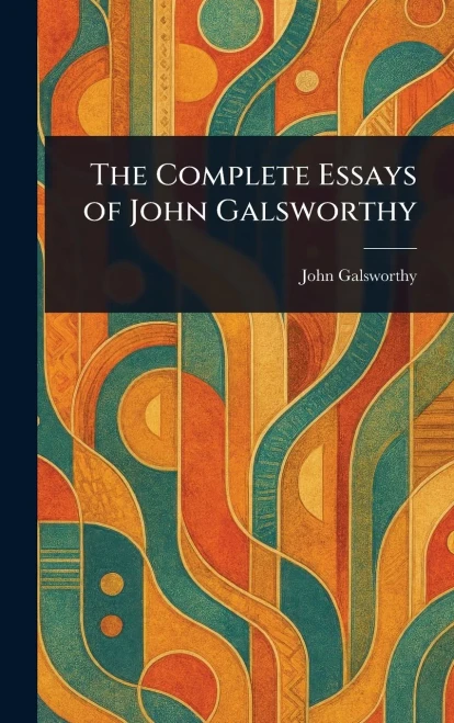 The Complete Essays of John Galsworthy - (Hardback or Cased Book)