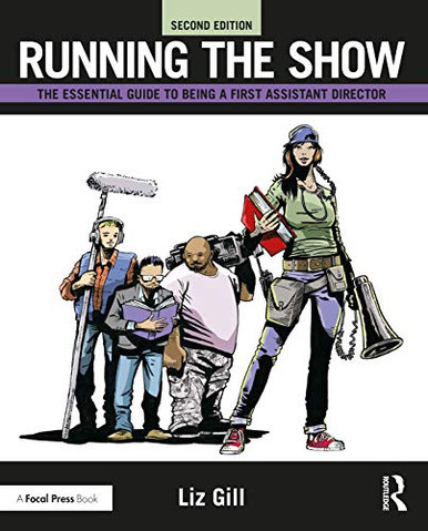 Running The Show: The Essential Guide To Being A First Assistant Director