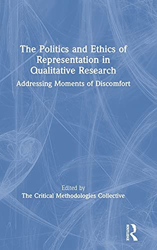 The Politics And Ethics Of Representation In Qualitative Research: Addressing Moments Of Discomfort