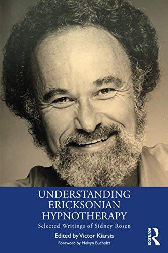 Understanding Ericksonian Hypnotherapy: Selected Writings Of Sidney Rosen
