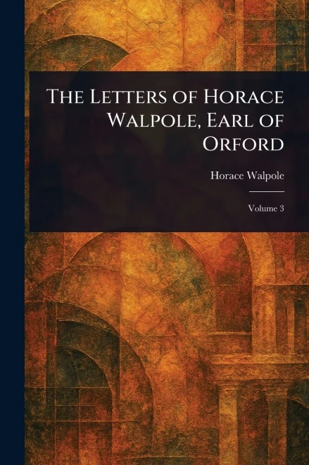 The Letters of Horace Walpole, Earl of Orford - (Paperback or Softback)