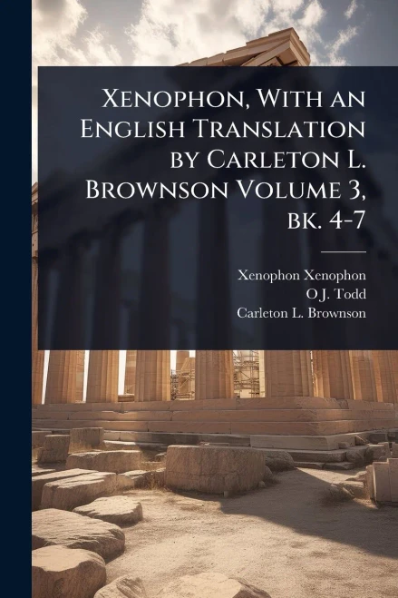 Xenophon, With an English Translation by Carleton L. Brownson Volume 3, bk. 4-7 - (Paperback or Softback)