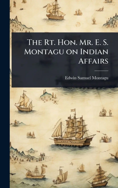 The Rt. Hon. Mr. E. S. Montagu on Indian Affairs - (Hardback or Cased Book)