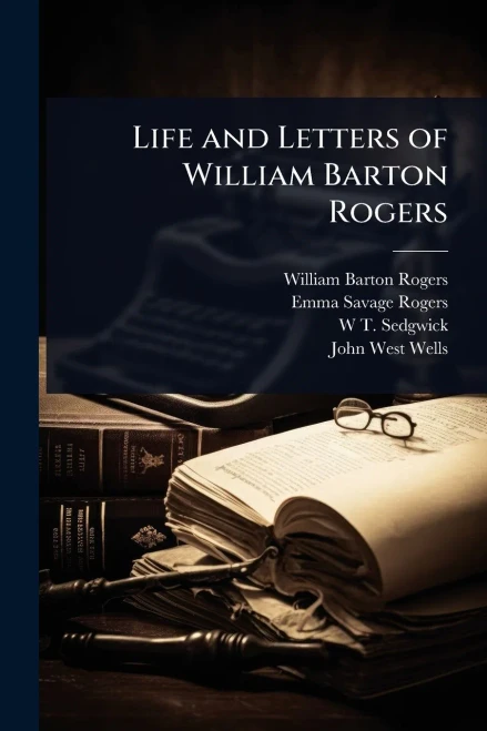 Life and Letters of William Barton Rogers - 9781024097726
