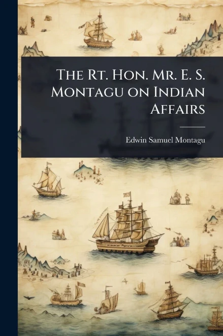 The Rt. Hon. Mr. E. S. Montagu on Indian Affairs - (Paperback or Softback)