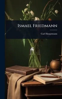 Ismael Friedmann - (Hardback or Cased Book)