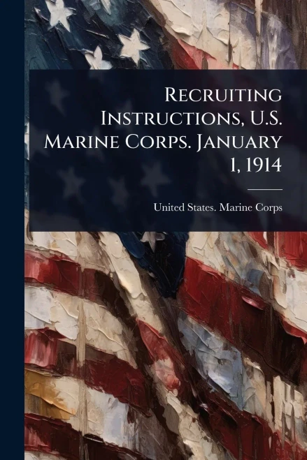 Recruiting Instructions, U.S. Marine Corps. January 1, 1914 - (Paperback or Softback)