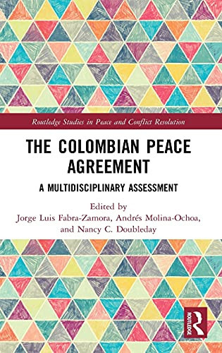 The Colombian Peace Agreement: A Multidisciplinary Assessment (Routledge Studies In Peace And Conflict Resolution)