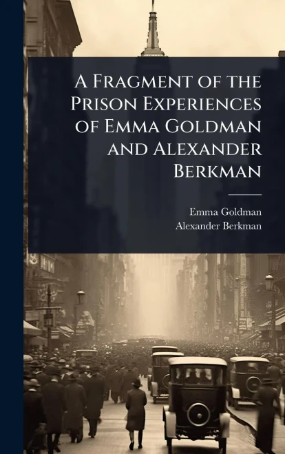 A Fragment of the Prison Experiences of Emma Goldman and Alexander Berkman - (Hardback or Cased Book)