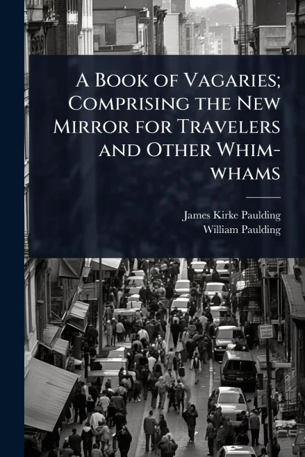 A Book of Vagaries; Comprising the New Mirror for Travelers and Other Whim-whams - (Paperback or Softback)