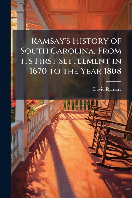 Ramsay's History of South Carolina, From its First Settlement in 1670 to the Year 1808 - (Paperback or Softback)