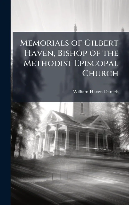 Memorials of Gilbert Haven, Bishop of the Methodist Episcopal Church - (Hardback or Cased Book)